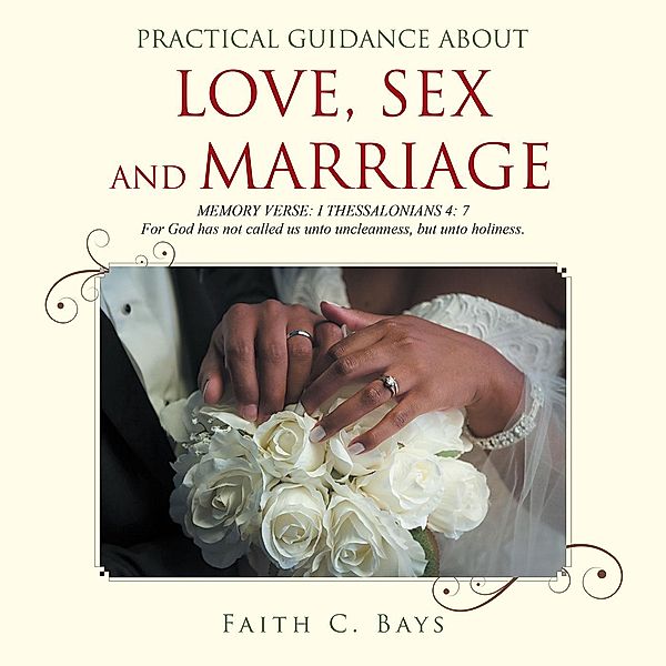 Practical Guidance About Love, Sex and Marriage, Faith C. Bays