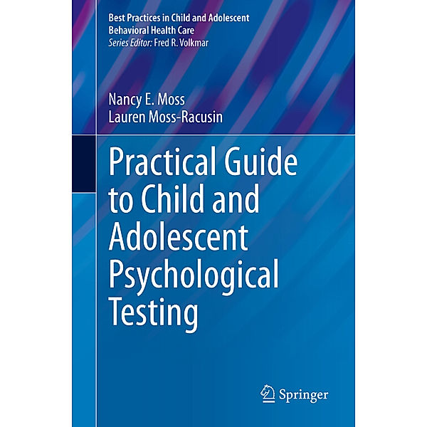 Practical Guide to Child and Adolescent Psychological Testing, Nancy E. Moss, Lauren Moss-Racusin