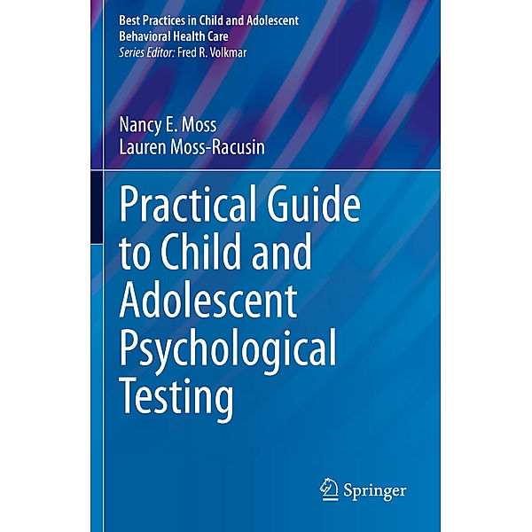 Practical Guide to Child and Adolescent Psychological Testing, Nancy E. Moss, Lauren Moss-Racusin