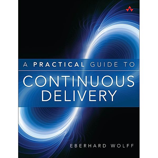 Practical Guide to Continuous Delivery, A, Eberhard Wolff