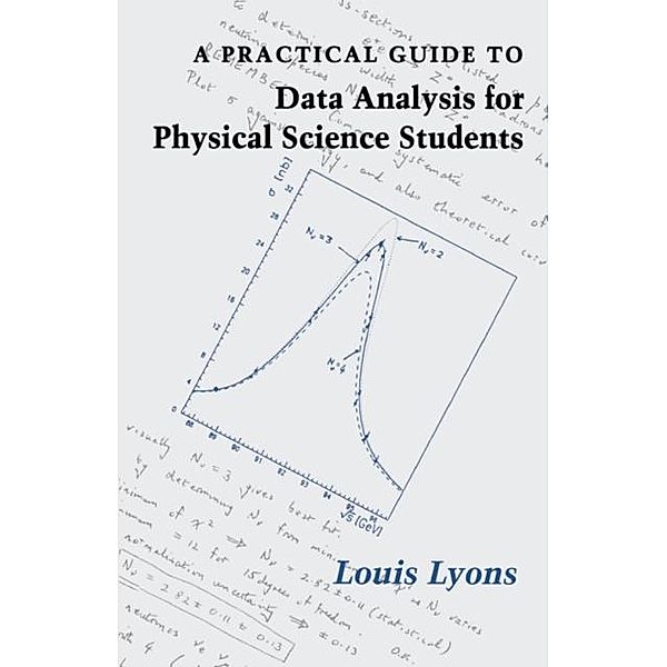 Practical Guide to Data Analysis for Physical Science Students, Louis Lyons