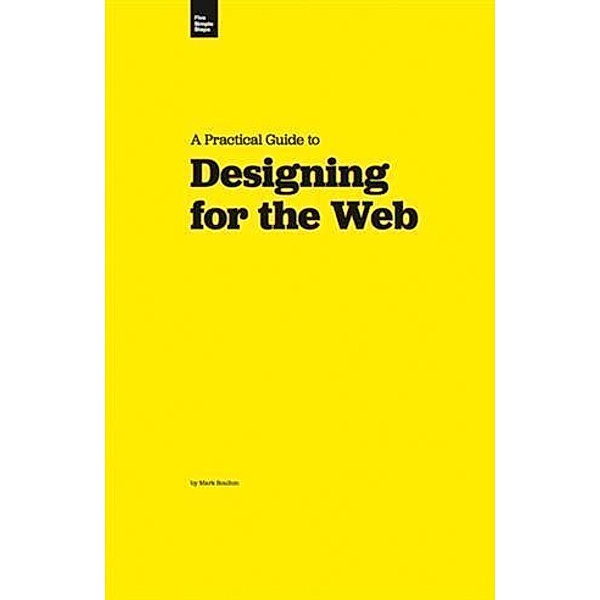 Practical Guide to Designing for the Web, Mark Boulton