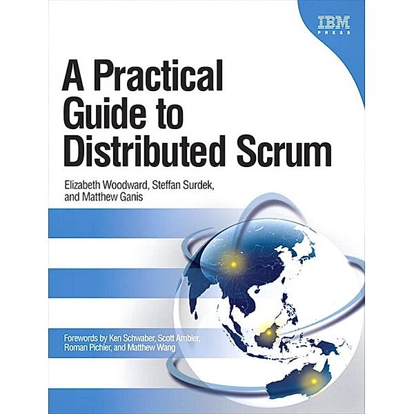 Practical Guide to Distributed Scrum (Adobe Reader), A, Elizabeth Woodward, Steffan Surdek, Matthew Ganis