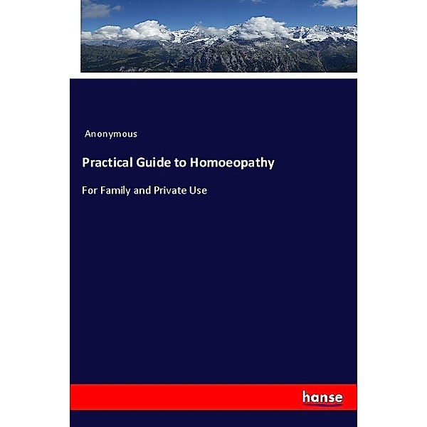 Practical Guide to Homoeopathy, Anonym