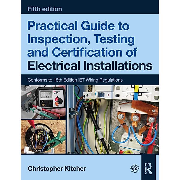 Practical Guide to Inspection, Testing and Certification of Electrical Installations, Christopher Kitcher