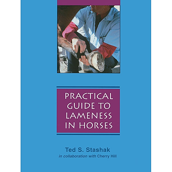 Practical Guide to Lameness in Horses, Updated, Ted S. Stashak, Cherry Hill