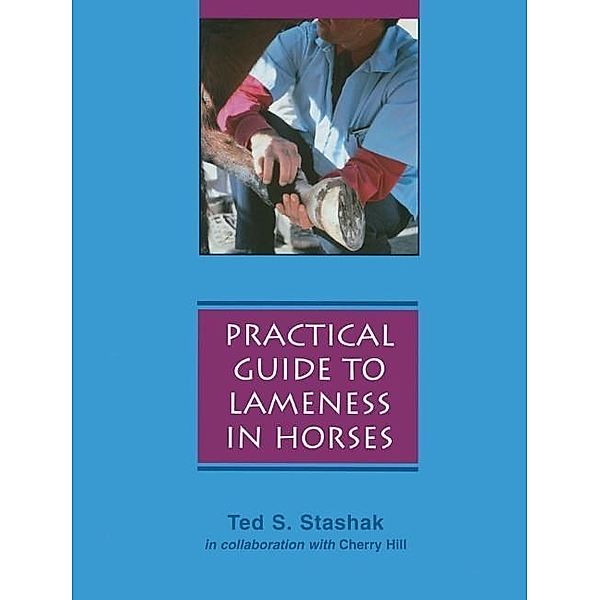 Practical Guide to Lameness in Horses, Updated, Ted S. Stashak, Cherry Hill