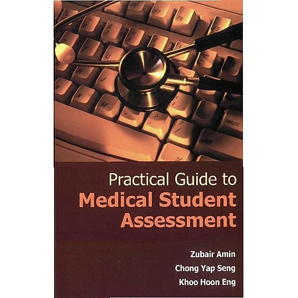 Practical Guide To Medical Student Assessment, Zubair Amin, Hoon Eng Khoo, Yap Seng Chong