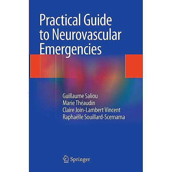 Practical Guide to Neurovascular Emergencies, Guillaume Saliou, Marie Theaudin, Claire Join-Lambert Vincent, Raphaelle Souillard-Scemama