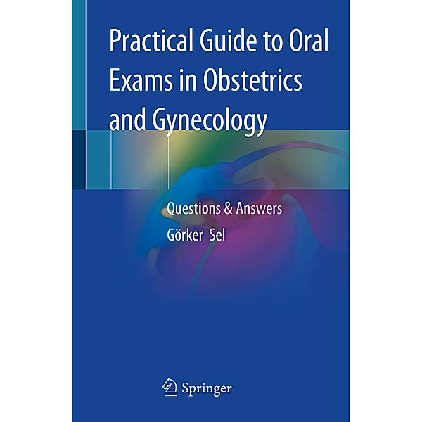 Practical Guide to Oral Exams in Obstetrics and Gynecology, Görker Sel