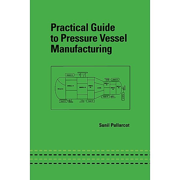 Practical Guide to Pressure Vessel Manufacturing, Sunil Kumar Pullarcot