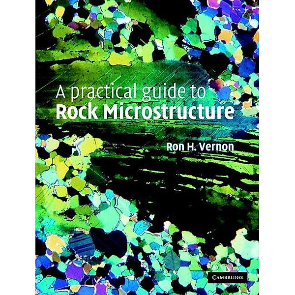 Practical Guide to Rock Microstructure, Ron H. Vernon