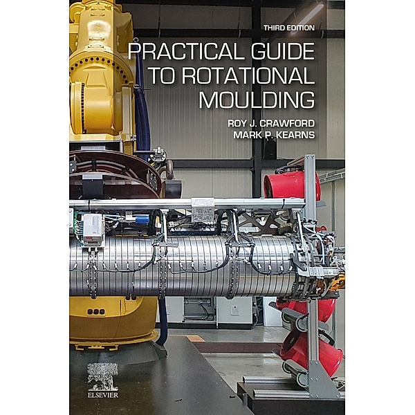 Practical Guide to Rotational Moulding, Roy J Crawford, Mark P Kearns