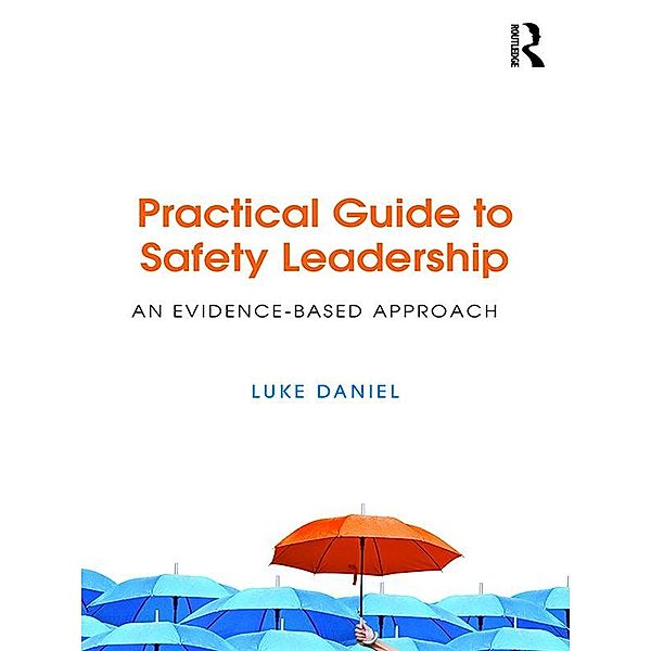 Practical Guide to Safety Leadership, Luke Daniel