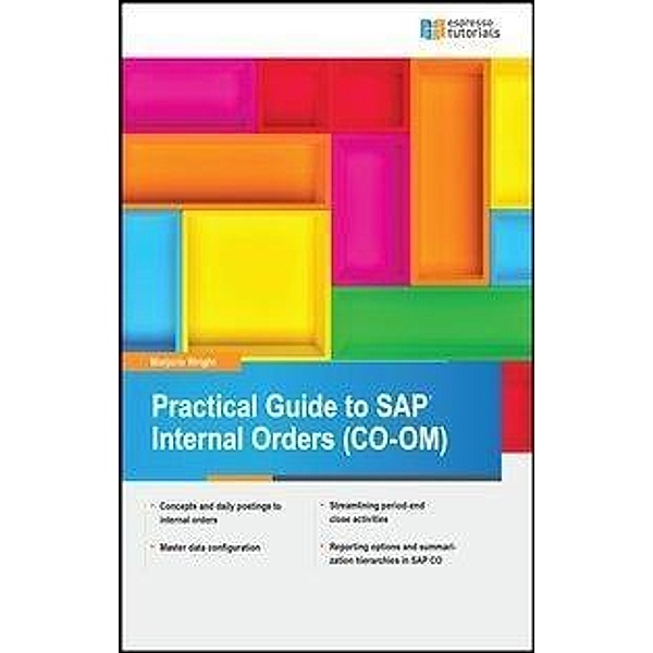 Practical Guide to SAP Internal Orders (CO-OM), Marjorie Wright