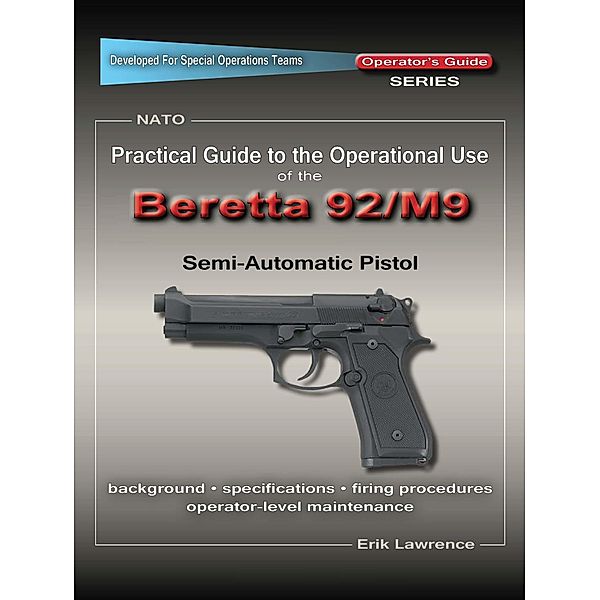 Practical Guide to the Operational Use of the Beretta 92F/M9 Pistol, Erik Lawrence