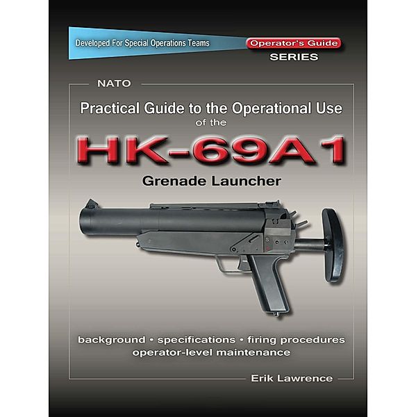 Practical Guide to the Operational Use of the HK69A1 Grenade Launcher, Erik Lawrence