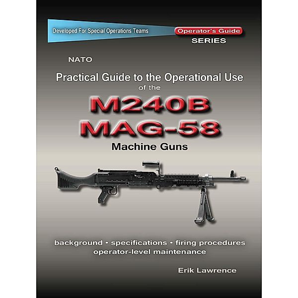 Practical Guide to the Operational Use of the MAG58/M240 Machine Gun, Erik Lawrence