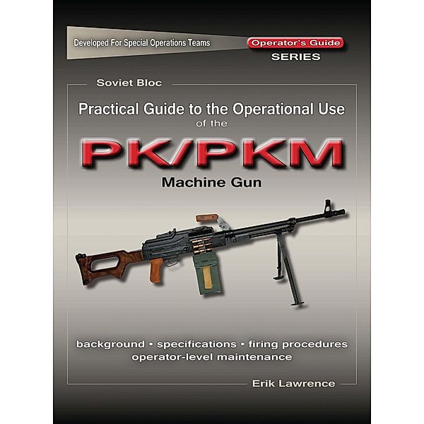Practical Guide to the Operational Use of the PK/PKM Machine Gun, Erik Lawrence