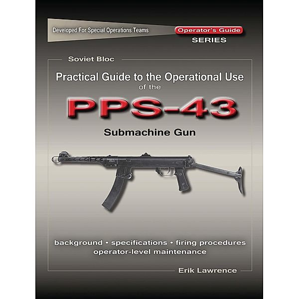 Practical Guide to the Operational Use of the PPS-43 Submachine Gun, Erik Lawrence