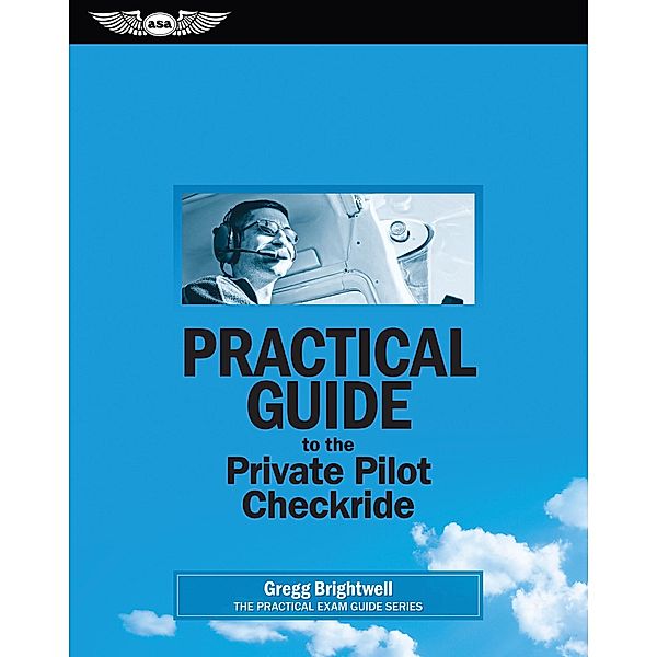 Practical Guide to the Private Pilot Checkride, Gregg Brightwell