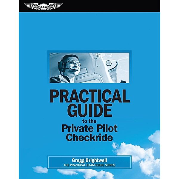 Practical Guide to the Private Pilot Checkride (PDF eBook), Gregg Brightwell