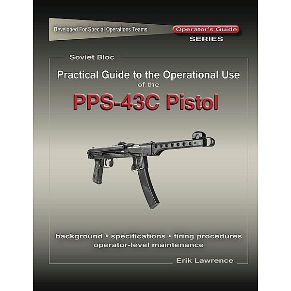 Practical Guide to the Use of the SEMI-AUTO PPS-43C Pistol/SBR, Erik Lawrence