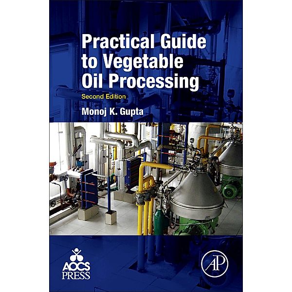 Practical Guide to Vegetable Oil Processing, Monoj Gupta