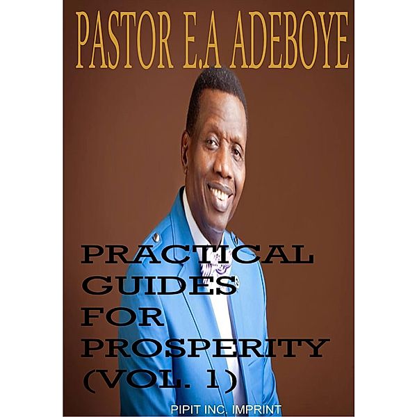 Practical Guides For Prosperity #1 / Practical Guides For Prosperity, Pastor E. A Adeboye