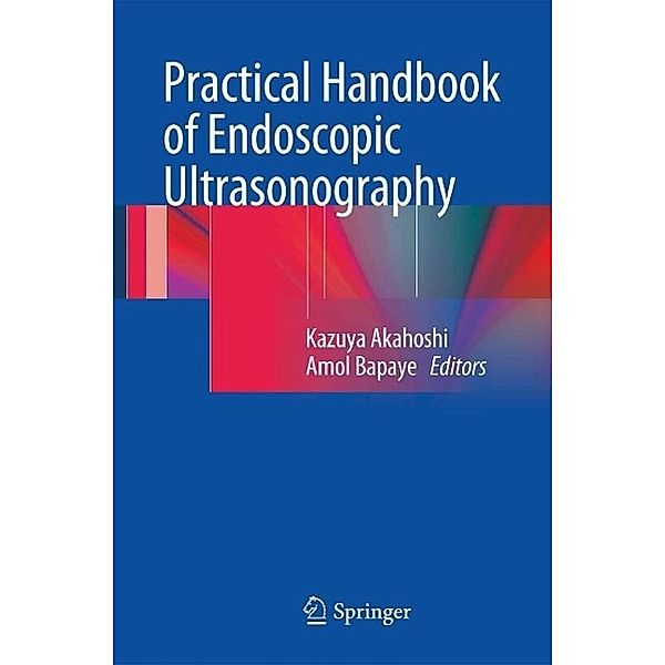 Practical Handbook of Endoscopic Ultrasonography, Kazuya Akahoshi, Amol Bapaye