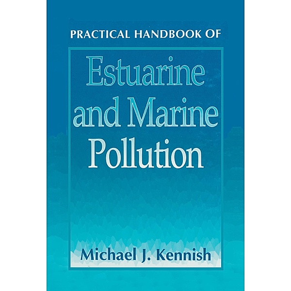 Practical Handbook of Estuarine and Marine Pollution, Michael J. Kennish