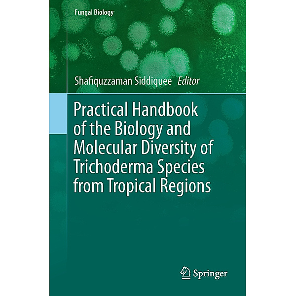 Practical Handbook of the Biology and Molecular Diversity of Trichoderma Species from Tropical Regions, Shafiquzzaman Siddiquee