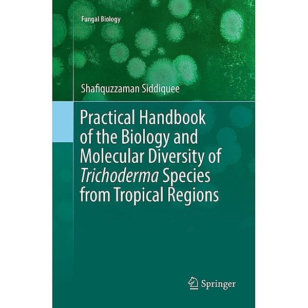 Practical Handbook of the Biology and Molecular Diversity of Trichoderma Species from Tropical Regions, Shafiquzzaman Siddiquee