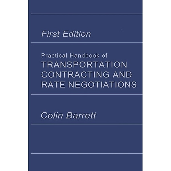 Practical Handbook of Transportation Contracting and Rate Negotiations, Colin. Barrett