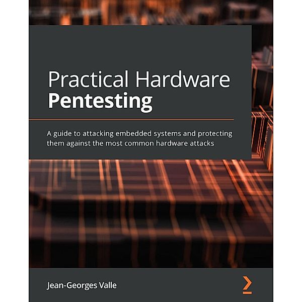 Practical Hardware Pentesting, Jean-Georges Valle
