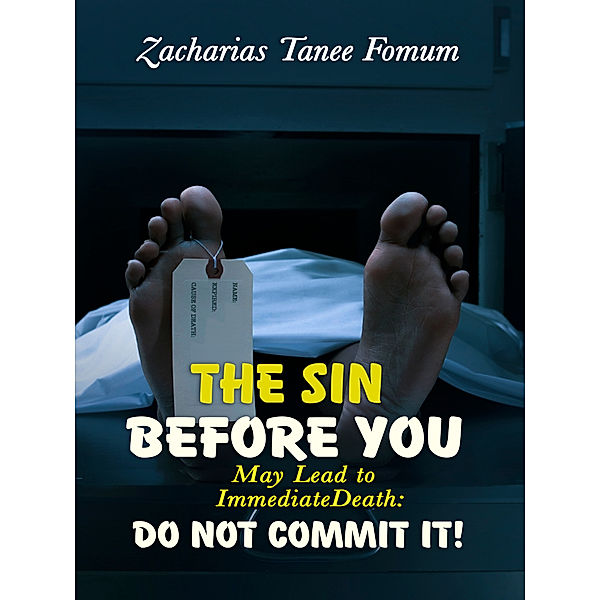 Practical Helps in Sanctification: The Sin Before You May Lead To Immediate Death: Do Not Commit It!, Zacharias Tanee Fomum