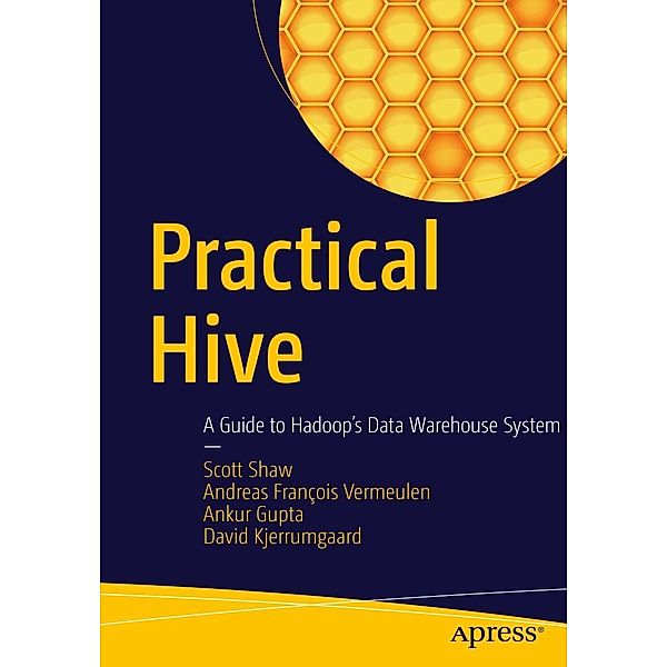 Practical Hive, Scott Shaw, Andreas François Vermeulen, Ankur Gupta, David Kjerrumgaard