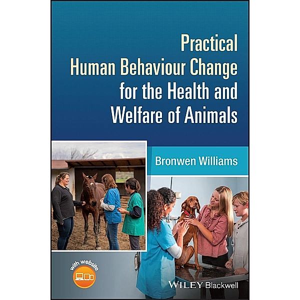Practical Human Behaviour Change for the Health and Welfare of Animals, Bronwen Williams