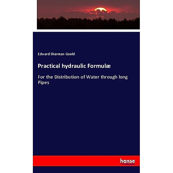 Practical hydraulic Formulæ, Edward Sherman Gould