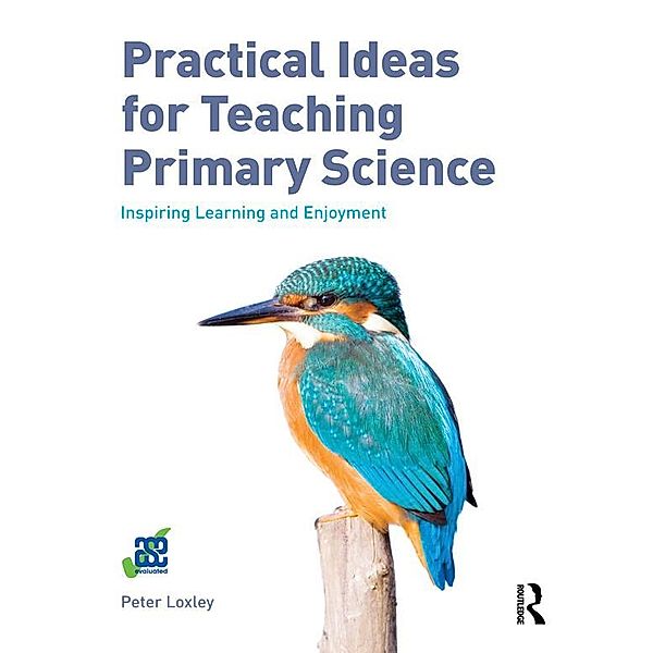 Practical Ideas for Teaching Primary Science, Peter Loxley