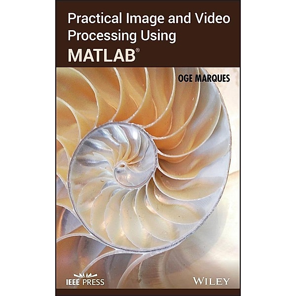Practical Image and Video Processing Using MATLAB / Wiley - IEEE Bd.1, Oge Marques