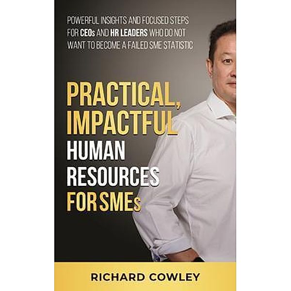 Practical, Impactful Human Resources for SMEs / Passionpreneur Publishing, Richard Cowley