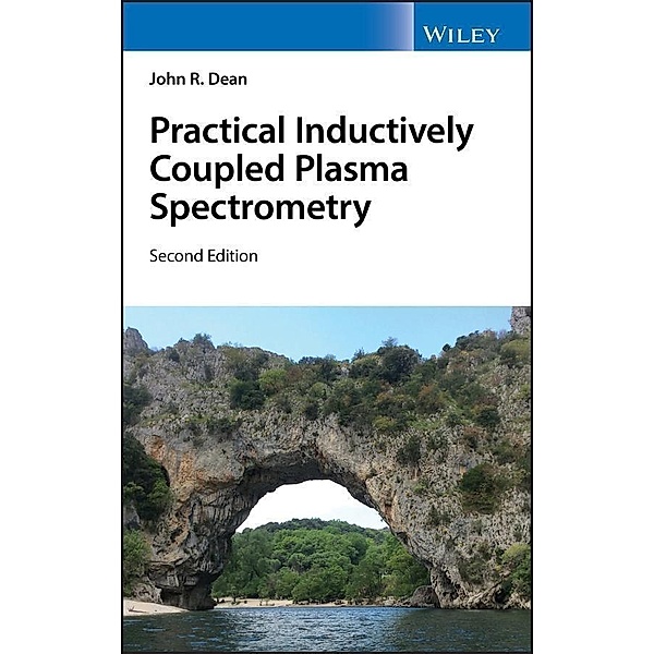 Practical Inductively Coupled Plasma Spectrometry, John R. Dean