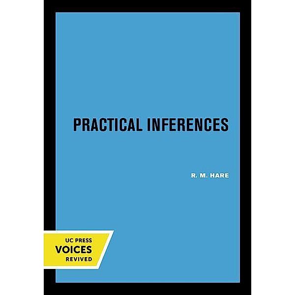 Practical Inferences / New Studies in Practical Philosophy, R. M. Hare