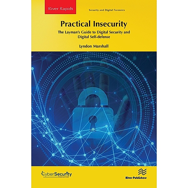 Practical Insecurity: The Layman's Guide to Digital Security and Digital Self-defense, Lyndon Marshall