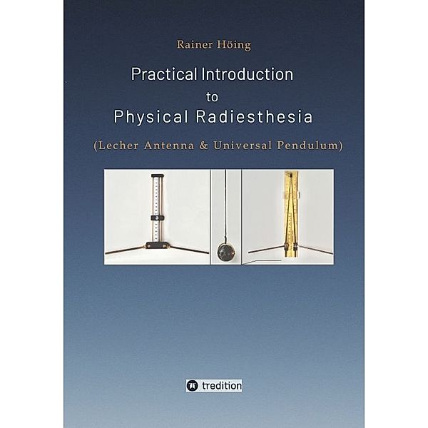 Practical Introduction to Physical Radiesthesia, Rainer Höing