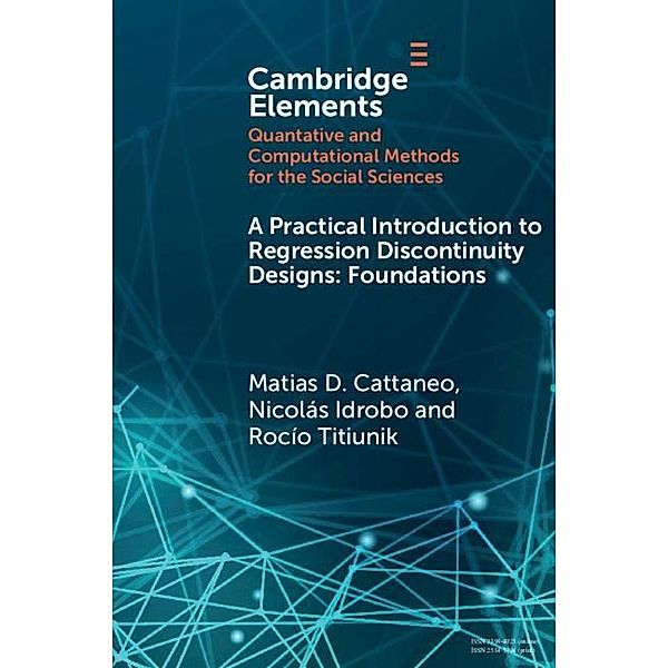 Practical Introduction to Regression Discontinuity Designs / Elements in Quantitative and Computational Methods for the Social Sciences, Matias D. Cattaneo