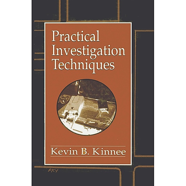 Practical Investigation Techniques, Kevin B. Kinnee, Vernon J. Geberth