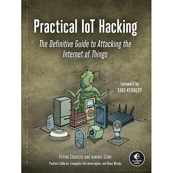 Practical IoT Hacking, Fotios Chantzis, Ioannis Stais, Paulino Calderon, Evangelos Deirmentzoglou, Beau Woods