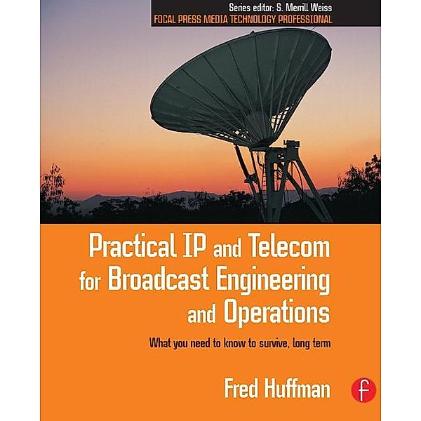 Practical IP and Telecom for Broadcast Engineering and Operations, Fred Huffman